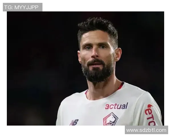 法国现役足球明星吉鲁的辉煌职业生涯与场上传奇瞬间解析